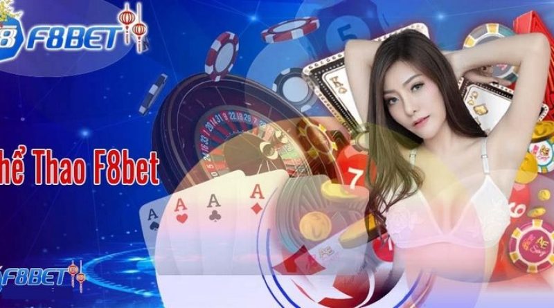 Thể Thao F8BET – Nơi Thỏa Mãn Niềm Đam Mê Của Mọi Bet Thủ