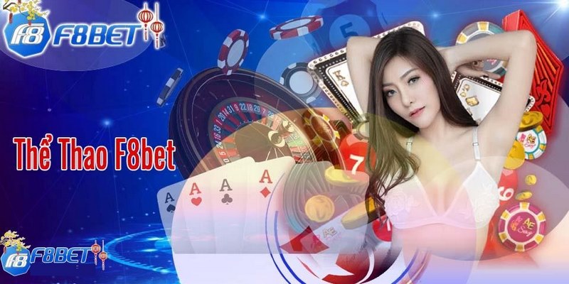 Thể Thao F8BET – Nơi Thỏa Mãn Niềm Đam Mê Của Mọi Bet Thủ