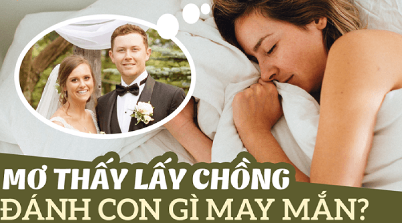 Giấc mơ lấy chồng điềm tốt hay xấu? Đánh con gì để may mắn?