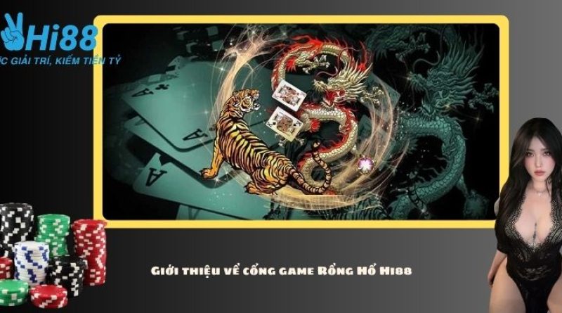 Rồng Hổ Hi88 – Loại hình các cược bet thủ không thể bỏ lỡ