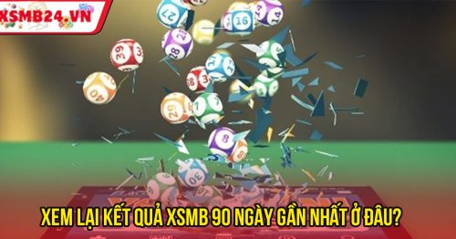 XSMB 90 Ngày Gần Nhất – Thống Kê Đầy Đủ